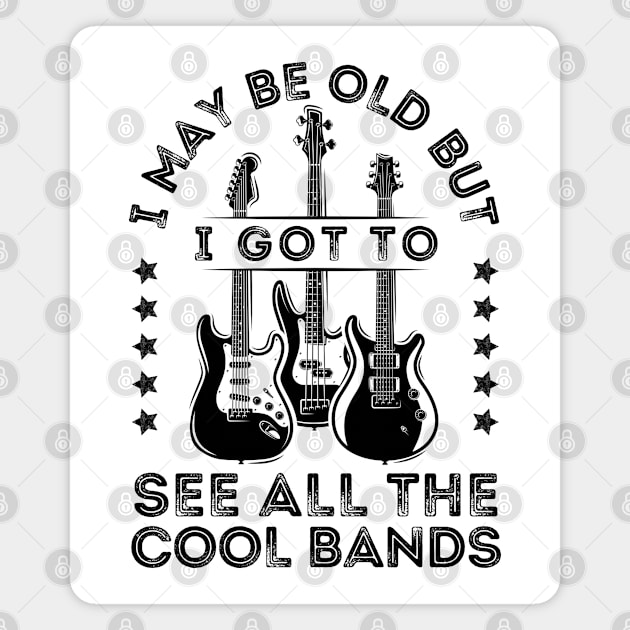 I May Be Old But I Got To See All The Cool Bands Magnet by DenverSlade